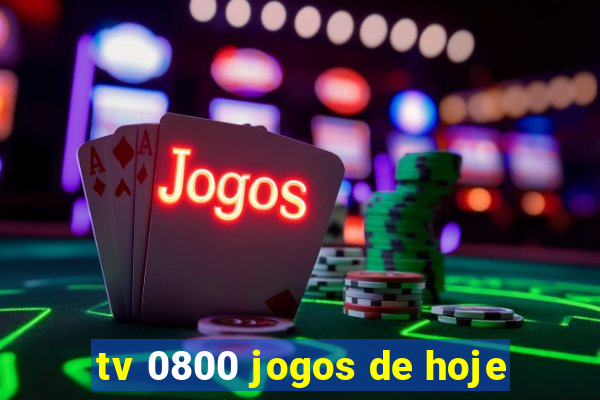 tv 0800 jogos de hoje